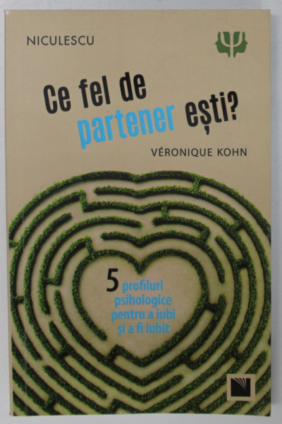 CE FEL DE PARTENER ESTI , 5 PROFILURI PSIHOLOGICE PENTRU A IUBI SI A FI IUBIT de VERONIQUE KOHN , 2021