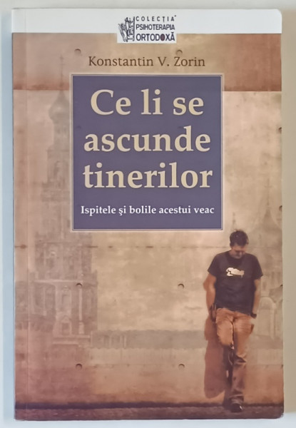 CE LI SE ASCUNDE TINERILOR , ISPITELE SI BOLILE ACESTUI VEAC de KONSTANTIN V. ZORIN , 2013