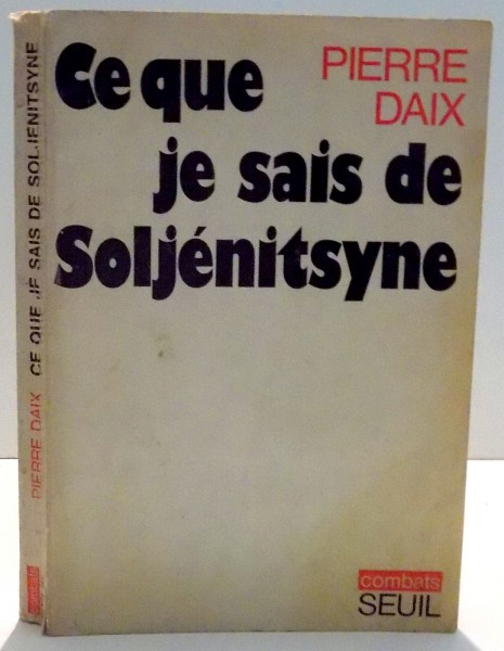 CE QUE JE SAIS DE SOLJENITSYNE par PIERRE DAIX , 1973