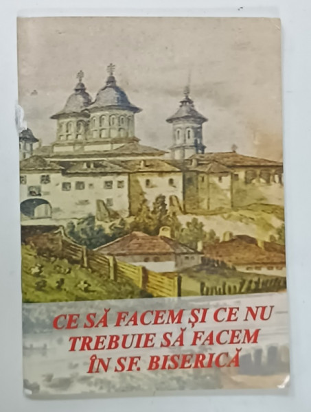 CE SA FACEM SI CE NU TREBUIE SA FACEM IN SFANTA BISERICA de PROTOS . NICODIM  MANDITA , ANII '90