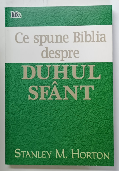 CE SPUNE BIBLIA DESPRE DUHUL SFANT de STANLEY M. HORTON , 2002