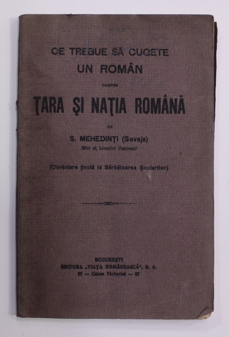 CE TREBUE SA CUGETE UN ROMAN DESPRE TARA SI NATIA ROMANA de S. MEHEDINTI ( SOVEJA )  - CUVANTARE TINUTA LA SARBATOAREA SCOLARILOR , 1921 , PREZINTA PETE SI HALOURI DE APA *