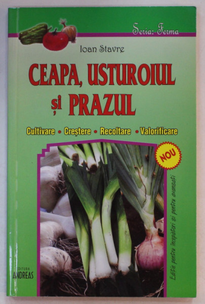 CEAPA , USTUROIUL SI PRAZUL : CULTIVARE , CRESTERE , RECOLTARE , VALORIFICARE de IOAN STAVRE , 2015