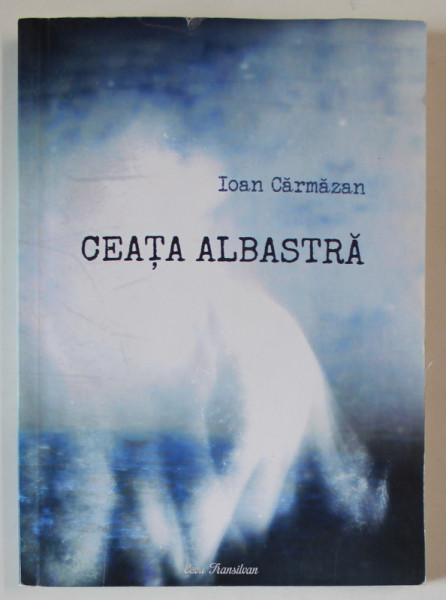 CEATA ALBASTRA de IOAN CARMAZAN , 2015 , DEDICATIE *