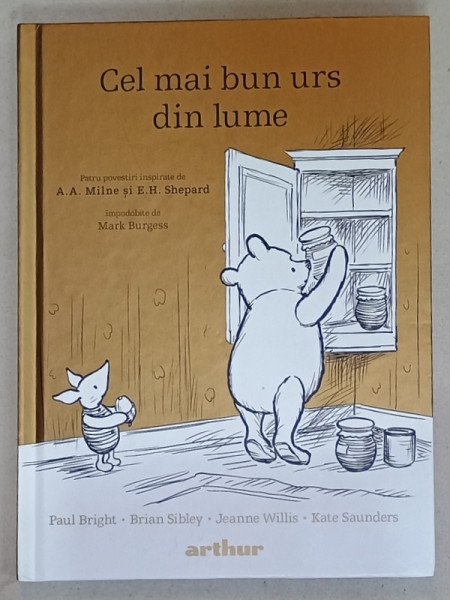 CEL MAI BUN URS DIN LUME , PATRU POVESTIRI INSPIRATE de A.A. MILNE si E.H. SHEPARD , impodobite de MARK BURGESS de PAUL BRIGHT ...KATE SAUNDERS , 2020