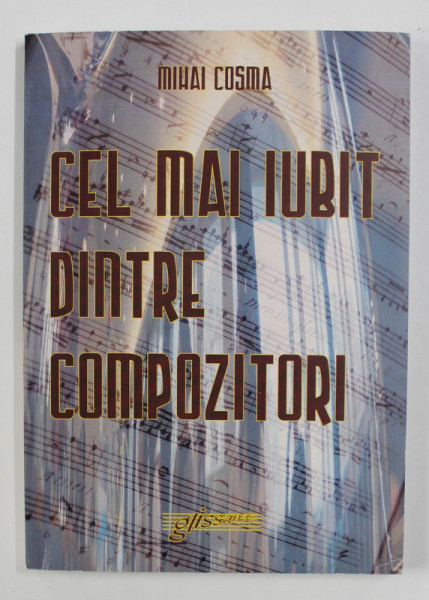 CEL MAI IUBIT DINTRE COMPOZITORI - GHIDUL OPERELEOR LUI PUCCINI de MIHAI COSMA , 2008