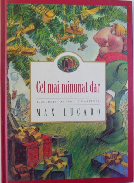 CEL MAI MINUNAT DAR de MAX LUCADO , ilustratii de SERGIO MARTINEZ , 2012