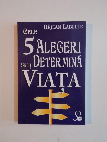 CELE 5 ALEGERI CARE-TI DETERMINA VIATA de REJEAN LABELLE 2014