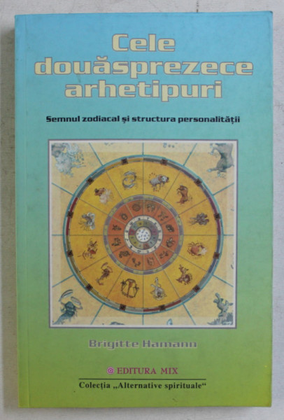 CELE DOUASPREZECE ARHETIPURI , SEMNUL ZODIACAL SI STRUCTURA PERSONALITATII de BRIGITTE HAMANN , prezinta sublinieri