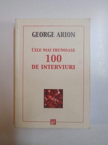 CELE MAI FRUMOASE 100 DE INTERVIURI de GEORGE ARION , 2011