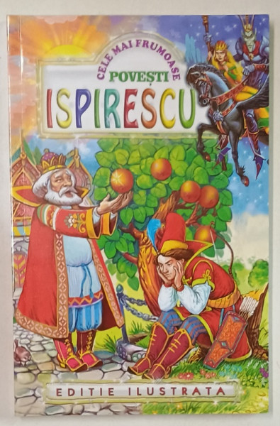 CELE MAI FRUMOASE POVESTI de PETRE ISPIRESCU , ilustratii DONE STAN , ANII '2000