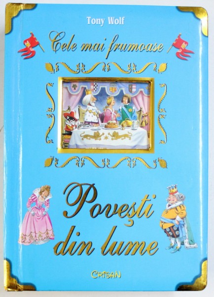 CELE MAI FRUMOASE POVESTI DIN LUME , text ANNA CASALIS , ilustratii TONY WOLF , 2008