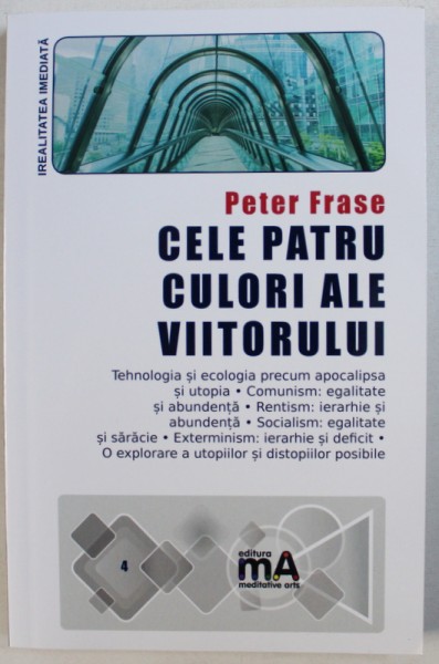CELE PATRU CULORI ALE VIITORULUI - VIZIUNI ASUPRA  LUMII POST - CAPITALISTE  de PETER FRASE , 2017