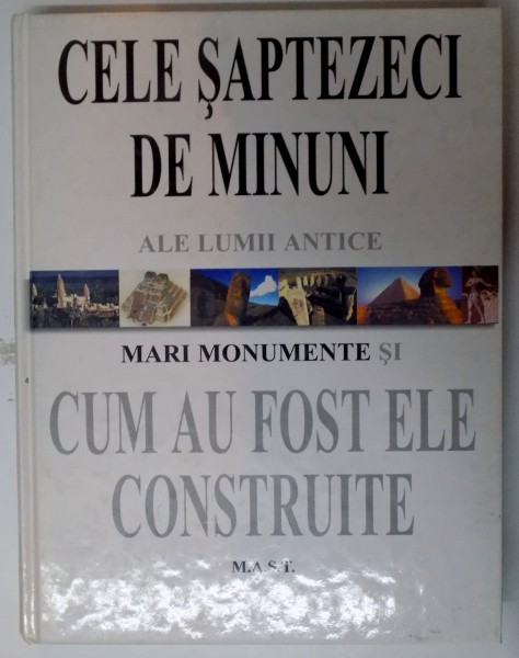 CELE SAPTEZECI DE MINUNI ALE LUMII ANTICE , MARI MONUMENTE SI CUM AU FOST ELE CONSTRUITE , 2001