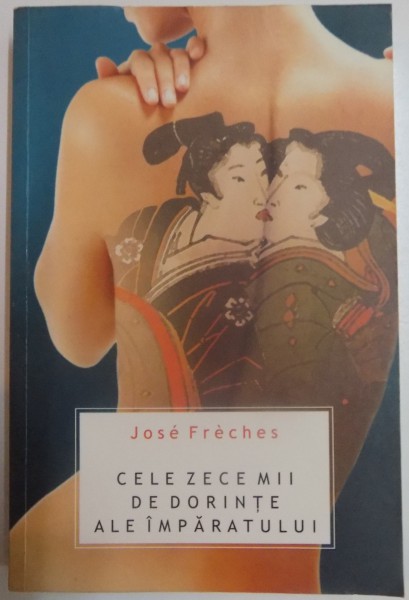 CELE ZECE MII DE DORINTE ALE IMPARATULUI de JOSE FRECHES , 2010