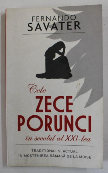 CELE ZECE PORUNCI IN SECOLUL AL XXI - LEA de FERNANDO SAVATER , TRADITIONAL SI ACTUAL IN MOSTENIREA RAMASA DE LA MOISE , 2008