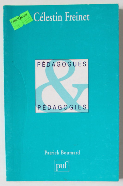 CELESTIN FREINET par PATRICK BOUMARD , PEDAGOGUES , PEDAGOGIES , 1996