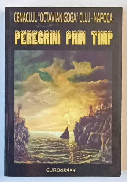 CENACLUL LITERAR - ARTISTIC OCTAVIAN GOGA , PEREGRINI PRIN TIMP , 2007