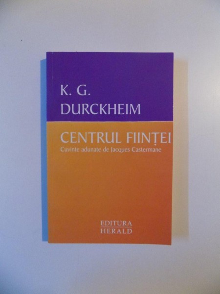 CENTRUL FIINTEI CUVINTE ADUNATE DE JACQUES CASTERMANE de K.G. DURCKHEIM , 2011