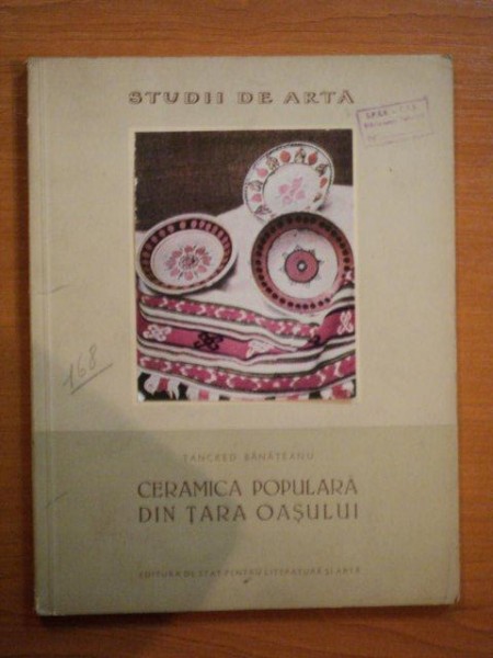 CERAMICA POPULARA DIN TARA OASULUI de TANCRED BANATEANU , 1958