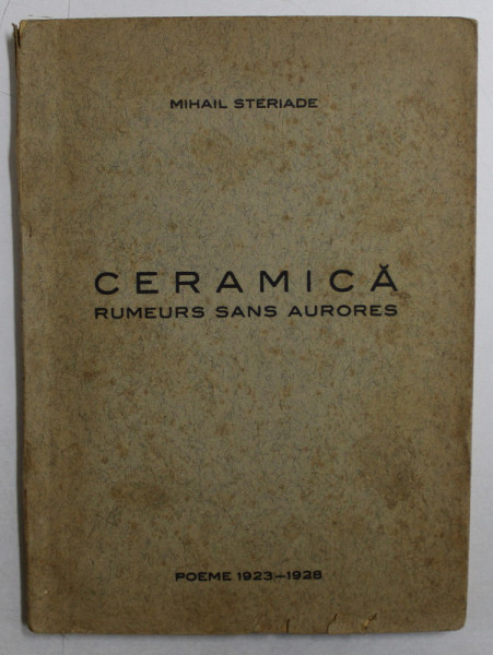 CERAMICA , RUMEURS SANS AURORES , POEME ( 1923 - 1928 ) de MIHAIL STERIADE *DEDICATIE