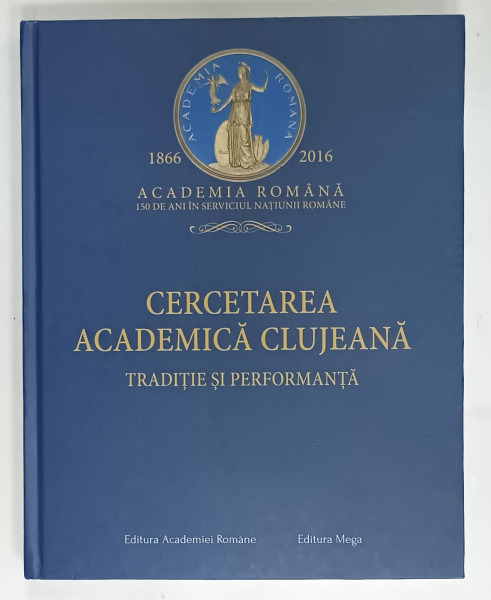 CERCETAREA ACADEMICA CLUJEANA , TRADITIE SI PERFORMANTA , 2016