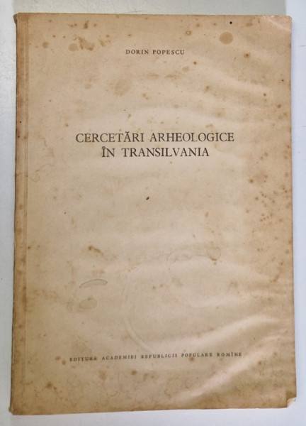 CERCETARI ARHEOLOGICE IN TRANSILVANIA de DORIN POPESCU  1956 * PREZINTA HALOURI DE APA