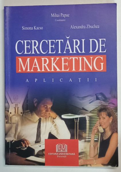 CERCETARI DE MARKETING , APLICATII de MIHAI PAPUC ...ALEXANDRA ZBUCHEA , 2005