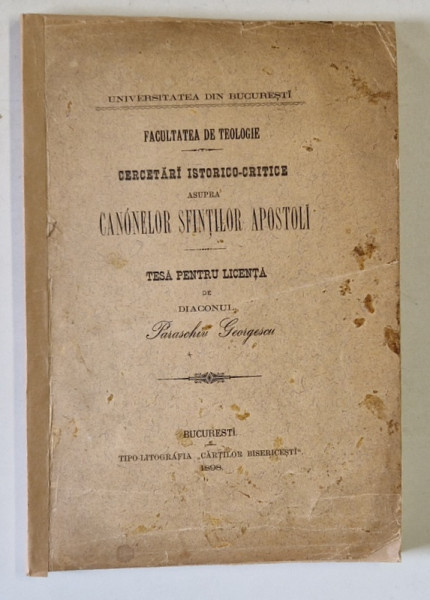 CERCETARI ISTORICO - CRITICE ASUPRA CANONELOR SFINTILOR APOSTOLI , TESA PENTRU LICENTA de PARASCHIV GEORGESCU , 1898 , COPERTA SPATE REFACUTA