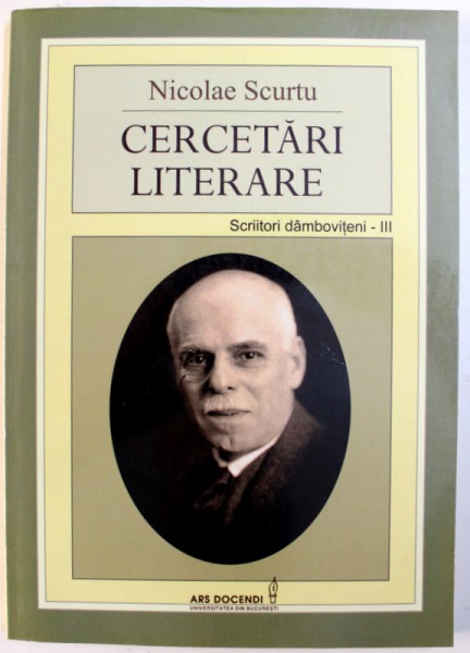 CERCETARI LITERARE  - SCRIITORI DAMBOVITENI , VOLUMUL III de NICOLAE SCURTU , 2009 , DEDICATIE*