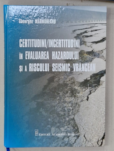 CERTITUDINI / INCERTITUDINI IN EVALUAREA HAZARDULUI SI A RISCULUI SEISMIC VRANCEAN de GHEORGHE  MARMUREANU , 2016