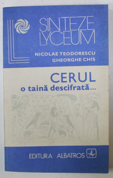 CERUL , O TAINA DESCIFRATA ...de NICOLAE TEODORESCU si GHEORGHE CHIS , ASTRONOMIA IN VIATA SOCIETATII , 1982