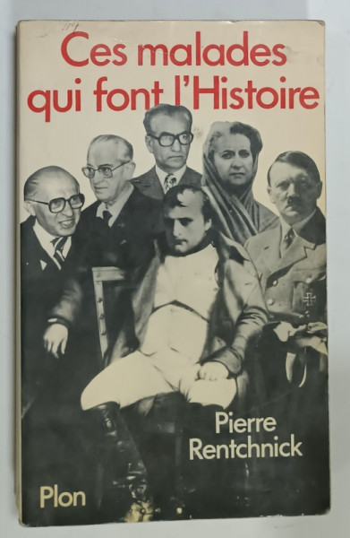 CES MALADES  QUI FONT L'HISTOIRE par PIERRE RENTCHNICK , 1983, PREZINTA PETE  SI URME DE UZURA
