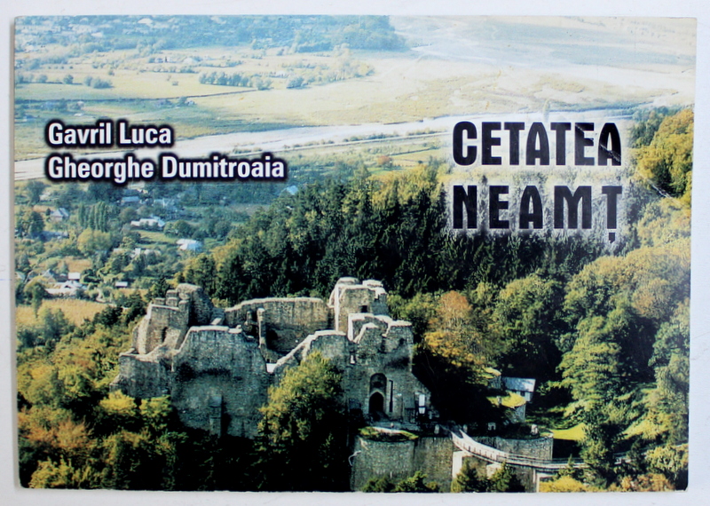 CETATEA NEAMT de GAVRIL LUCU, GHEORGHE DUMITROAIA , 2006