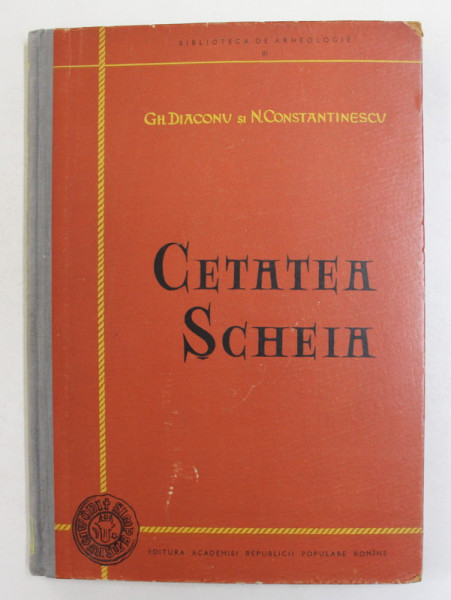 CETATEA SCHEIA , SERIA ' BIBLIOTECA DE ARHEOLOGIE III , de GH. DIACONU si N. CONSTANTINESCU , 1960 , DEDICATIE *