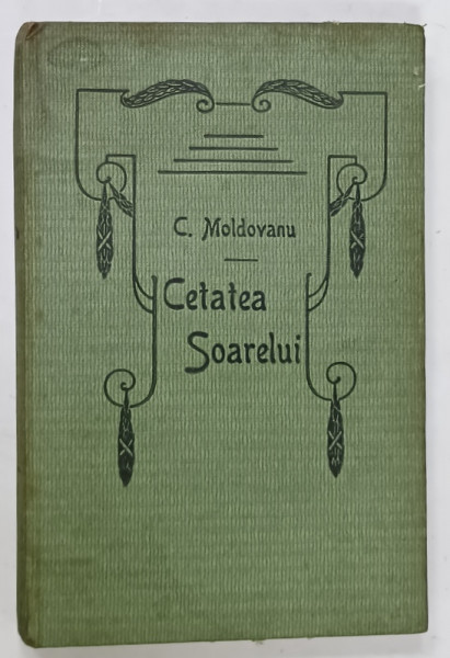 CETATEA SOARELUI SI ALTE POEME de CORNELIU MOLDOVANU , 1910 , LEGATURA ORIGINALA  ' SOCEC '