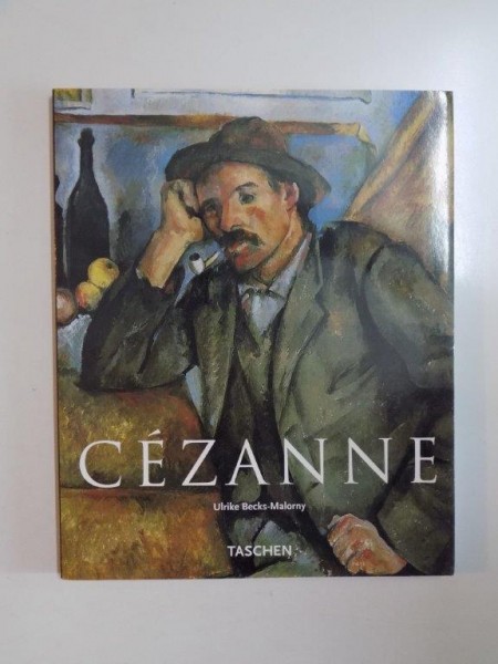 CEZANNE 1839 - 1906 , PIONEER OF MODERNISM by ULRIKE BECK - MALORNY , 2001