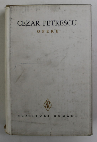 CEZAR PETRESCU - OPERE , VOLUMUL I - SCHITE , POVESTIRI , NUVELE , 1985