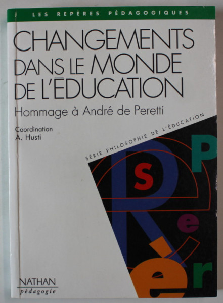 CHANGEMENTS DANS LE MONDE DE L 'EDUCATION , HOMMAGE A ANDRE DE PERETTI , coordination A. HUSTI , ANII '2000