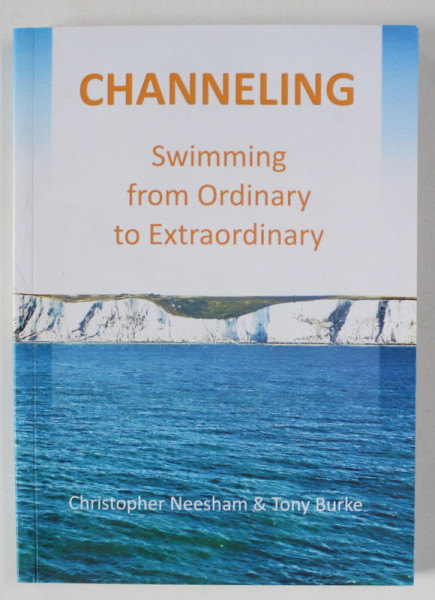 CHANNELING , SWIMMING FROM ORDINARY TO EXTRAORDINARY by CHRISTOPHER NEESHAM and TONY BURKE , ANII '2000