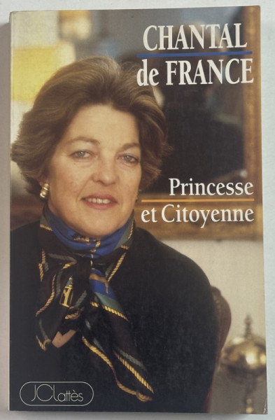 CHANTAL DE FRANCE , PRINCESSE ET CITOYENNE 1994 , DEDICATIE *