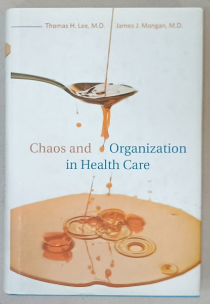 CHAOS AND ORGANIZATION IN HEALTH CARE by THOMAS H. LEE and JAMES J. MONGAN , 2009