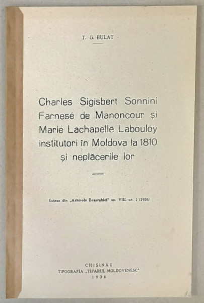 CHARLES SIGISBERT SONNINI , FARNESE DE MONONCOUR si MARIE LACHAPELLE LABOULOY INSTITUTORI IN MOLDOVA LA 1810 SI NEPLACERILE LOR de T.G. BULAT , 1936