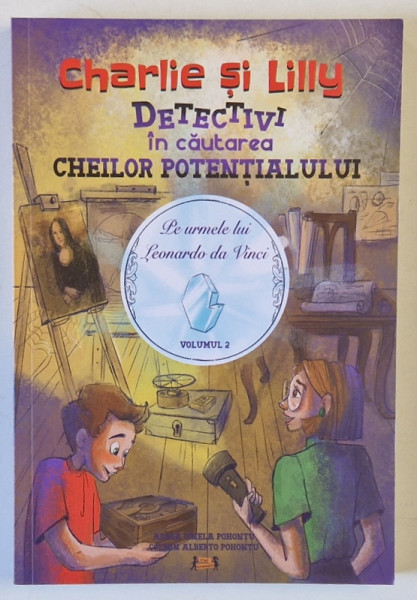 CHARLIE SI LILLY , DETECTIVI IN CAUTAREA CHEILOR POTENTIALULUI , VOLUMUL II de ADINA IONELA POHONTU si COZMIN ALBERTO POHONTU , 2023