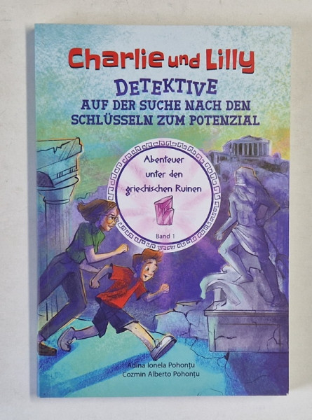 CHARLIE UND LILLY , DETEKTIVE AUF DER SUCHE NACH DEN SCHLUSSELN ZUM POTENZIAL , BAND 1 von ADINA IONELA POHONTU und COZMIN ALBERTO POHONTU , 2024 *TEXT IN LIMBA GERMANA