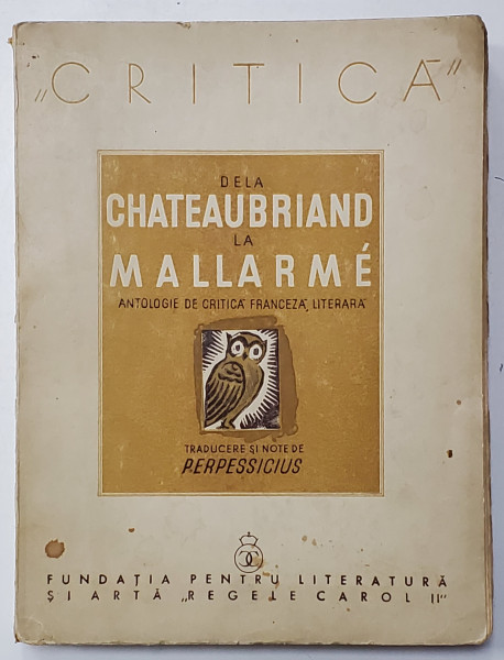 CHATEAUBRIAND LA MALLARME ANTOLOGIE DE CRITICA FRANCEZA LITERARA traducere de PERPESSICIUS - BUCURESTI, 1938 *Dedicatie