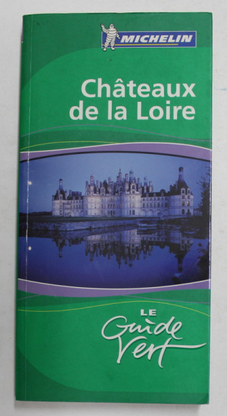 CHATEAUX DE LA LOIRE - LE GUIDE VERT MICHELIN , 2009