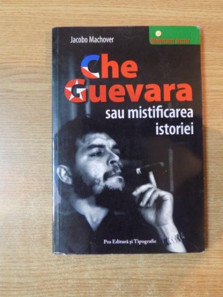 CHE GUEVARA SAU MISTIFICAREA ISTORIEI de JACOBO MACHOVER