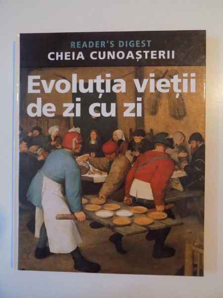 READER'S DIGEST. CHEIA CUNOASTERII. EVOLUTIA VIETII DE ZI CU ZI , 2007