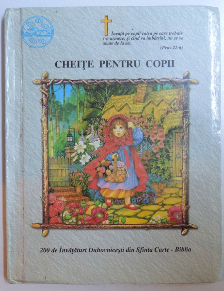CHEITE PENTRU COPII - 200 DE INVATATURI DUHOVNICESTI DIN SFANTA CARTE - BIBLIA , 1999